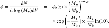 Mathematical equation: \begin{eqnarray} \phi = \frac{{\rm d}N}{{\rm d} \log\,(M_\star) {\rm d}V} &=& \phi_{\rm b} (z) \times \left( \frac{M_\star}{M_{\rm b}} \right)^{- \alpha_{\rm MF}} \nonumber\\ &&\times \exp \left( - \frac{M_\star}{M_{\rm b}} \right) \times \frac{M_\star}{M_{\rm b}} \textrm{ln}(10), \end{eqnarray}