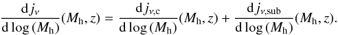 Mathematical equation: \begin{eqnarray} \frac{{\rm d}j_\nu}{{\rm d}\log\,(M_{\rm h})}(M_{\rm h},z) = \frac{{\rm d}j_{\nu,\textrm{c}}}{{\rm d}\log\,(M_{\rm h})}(M_{\rm h},z)+ \frac{{\rm d}j_{\nu,\textrm{sub}}}{{\rm d}\log\,(M_{\rm h})}(M_{\rm h},z). \end{eqnarray}