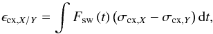 Mathematical equation: \begin{equation} \epsilon_{\mathrm{cx,}X/Y}=\int{F_{\mathrm{sw}}\left( t \right) \left( \sigma_{\mathrm{cx,}X}-\sigma_{\mathrm{cx,}Y}\right) \mathrm{d}t}, \label{eq:epsCxXY} \end{equation}