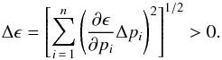 Mathematical equation: \begin{equation} \Delta \epsilon=\left[ \sum_{i\,=\,1}^{n}{\left( \frac{\partial \epsilon}{\partial p_i}\Delta p_i \right)^2} \right]^{1/2} > 0. \label{eq:errorDef} \end{equation}