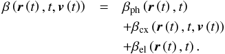 Mathematical equation: \begin{eqnarray} \label{eq:betaSum} \beta\left(\boldsymbol{r}\left(t\right), t, \boldsymbol{v}\left(t\right) \right) &=& \beta_{\mathrm{ph}}\left(\boldsymbol{r}\left(t\right), t\right) \nonumber \\ & &+ \beta_{\mathrm{cx}}\left(\boldsymbol{r}\left(t\right), t, \boldsymbol{v}\left(t\right) \right) \\ & &+ \beta_{\mathrm{el}}\left(\boldsymbol{r}\left(t\right), t\right). \nonumber \end{eqnarray}