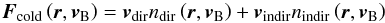 Mathematical equation: \begin{equation} \boldsymbol{F}_{\mathrm{cold}}\left(\boldsymbol{r}, \boldsymbol{v}_{\rm B}\right)=\boldsymbol{v}_{\mathrm{dir}}n_{\mathrm{dir}}\left(\boldsymbol{r}, \boldsymbol{v}_{\rm B}\right)+\boldsymbol{v}_{\mathrm{indir}}n_{\mathrm{indir}}\left(\boldsymbol{r}, \boldsymbol{v}_{\rm B}\right) \label{eq:coldFlux} \end{equation}