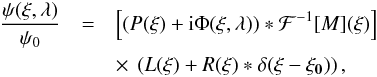 Mathematical equation: \begin{eqnarray} \label{eq:model_SCC1} \dfrac{\psi(\vec{\xi},\lambda)}{\psi_0}& =& \left[(P(\vec{\xi})+{\rm i}\Phi(\vec{\xi},\lambda))*\mathcal{F}^{-1}[M](\vec{\xi})\right] \nonumber \\ &&\times~\left(L(\vec{\xi})+R(\vec{\xi})*\delta(\vec{\xi}-\vec{\xi_0})\right), \end{eqnarray}