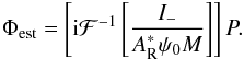 Mathematical equation: \begin{eqnarray} \label{eq:estimator} \Phi_{\rm est}= \left[{\rm i}\mathcal{F}^{-1}\left[\dfrac{I_-}{A^*_{\rm R}\psi_0 M}\right]\right]P. \end{eqnarray}