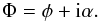 Mathematical equation: \begin{eqnarray} \Phi = \phi + {\rm i}\alpha. \end{eqnarray}