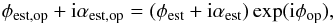 Mathematical equation: \begin{eqnarray} \label{eq:errro_ddm} \phi_{\rm est,op} + {\rm i}\alpha_{\rm est,op} = (\phi_{\rm est} + {\rm i}\alpha_{\rm est})\exp({\rm i}\phi_{\rm op}), \end{eqnarray}