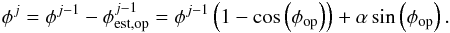 Mathematical equation: \begin{eqnarray} \label{eq:errro_niter} \phi^{j} =\phi^{j-1} - \phi^{j-1}_{\rm est,op} = \phi^{j-1}\left(1 - \cos\left(\phi_{\rm op}\right)\right) + \alpha\sin\left(\phi_{\rm op}\right). \end{eqnarray}
