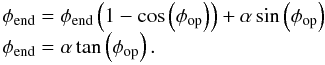 Mathematical equation: \begin{eqnarray} \begin{array}{l} \phi_{\rm end} = \phi_{\rm end} \left(1 - \cos\left(\phi_{\rm op}\right)\right) + \alpha\sin\left(\phi_{\rm op}\right) \\ \phi_{\rm end} =\alpha\tan\left(\phi_{\rm op}\right). \end{array} \end{eqnarray}