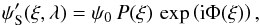 Mathematical equation: \begin{eqnarray} \psi'_{\rm S}(\vec{\xi},\lambda) =\psi_0\,P(\vec{\xi})\,\exp \left({\rm i}\Phi(\vec{\xi})\right), \end{eqnarray}