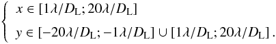 Mathematical equation: \begin{eqnarray} \label{eq:far_from_trans_corr_ampl} \left \{ \begin{array}{l} x \in \left[1\lambda/D_{\rm L};20\lambda/D_{\rm L}\right] \\[2mm] y \in \left[-20\lambda/D_{\rm L};-1\lambda/D_{\rm L}\right] \cup \left[1\lambda/D_{\rm L};20\lambda/D_{\rm L}\right]. \end{array} \right . \end{eqnarray}