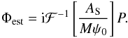 Mathematical equation: \begin{eqnarray} \label{eq:estim_phi_ac_As} \Phi_{\rm est}= {\rm i}\mathcal{F}^{-1}\left[\dfrac{A_{\rm S}}{M\psi_0}\right]P. \end{eqnarray}