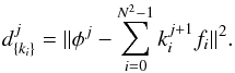 Mathematical equation: \begin{eqnarray} \label{eq:minimize0} d_{\lbrace k_i \rbrace}^j = \Vert \phi^{j} - \sum_{i = 0}^{N^2 -1}k_i^{j+1} f_i \Vert^2. \end{eqnarray}