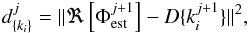Mathematical equation: \begin{eqnarray} \label{eq:minimize1} d_{\lbrace k_i \rbrace}^j = \Vert \Re\left[ \Phi_{\rm est}^{j+1}\right] - D \{k_i^{j+1}\} \Vert^2, \end{eqnarray}