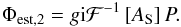 Mathematical equation: \begin{eqnarray} \label{eq:minimize_model} \Phi_{\rm est,2}= g{\rm i}\mathcal{F}^{-1}\left[A_{\rm S}\right]P. \end{eqnarray}