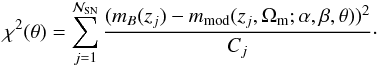 Mathematical equation: \begin{eqnarray} \label{eq: sn_chi_snls3} \chi^{2}({\theta}) = \sum^{\mathcal{N}_{\mathrm{SN}}}_{j = 1} \frac{(m_{B}(z_{j}) - m_{\rm mod}(z_{j}, \Omega_{\rm m}; \alpha, \beta, {\theta}))^{2}}{C_{j}}\cdot \end{eqnarray}