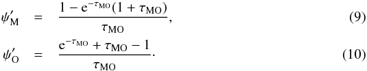 Mathematical equation: \begin{eqnarray} \psi_{\rm M}'&=& \frac{1-{\rm e}^{-\tau_{\rm MO}}(1+\tau_{\rm MO})}{\tau_{\rm MO}},\\ \psi_{\rm O}'&=& \frac{{\rm e}^{-\tau_{\rm MO}}+\tau_{\rm MO}-1}{\tau_{\rm MO}}\cdot \end{eqnarray}