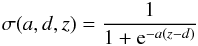 Mathematical equation: \begin{eqnarray} \sigma(a,d,z)=\frac{1}{1+{\rm e}^{-a(z-d)}} \label{eq:sigma} \end{eqnarray}