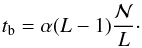 Mathematical equation: \begin{eqnarray} t_{\rm b}=\alpha(L-1) \frac{{\mathcal {N}}}{L}\cdot \end{eqnarray}