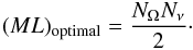 Mathematical equation: \begin{eqnarray} (ML)_{\rm optimal} = \frac {N_\Omega N_\nu}{2}\cdot \end{eqnarray}