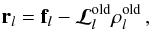 Mathematical equation: \begin{eqnarray} {\vec r}_l={\vec f}_l-{\bm{\mathcal{L}}^{\rm old}_l}\vec\rho_l^{\rm old}{\,}, \label{eq:resid} \end{eqnarray}