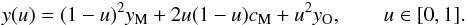 Mathematical equation: \begin{eqnarray} y(u)=(1-u)^2y_{\rm M} + 2u(1-u)c_{\rm M} + u^2y_{\rm O},\qquad u\in[0,1]. \label{eq:beziers} \end{eqnarray}