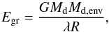 Mathematical equation: \begin{equation} E_{\rm gr} = \frac{GM_{\rm d} M_{\rm d,env}}{\lambda R}, \label{eq_ch4:Egr} \end{equation}