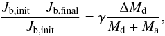 Mathematical equation: \begin{equation} \frac{J_{\rm b, init}-J_{\rm b, final}}{J_{\rm b,init}} = \gamma \frac{\Delta M_{\rm d}}{M_{\rm d}+ M_{\rm a}}, \end{equation}