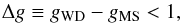 Mathematical equation: \begin{equation} \Delta g \equiv g_{\rm WD} - g_{\rm MS} < 1, \label{eq_ch4:dg} \end{equation}