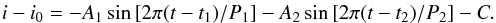 Mathematical equation: \begin{eqnarray} i - i_0 = -A_1\sin\left[2\pi(t-t_1)/P_1\right] - A_2\sin\left[2\pi(t-t_2)/P_2\right] - C. \end{eqnarray}