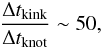 Mathematical equation: \begin{eqnarray} \frac{\Delta t_\mathrm{kink}}{\Delta t_\mathrm{knot}} \sim 50, \end{eqnarray}