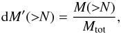 Mathematical equation: \begin{equation} \mathrm{d}M' (>\!\!N) = \frac{M(>\!\!N)}{M_\mathrm{tot}}, \label{eq:dgmf} \end{equation}