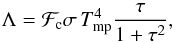 Mathematical equation: \begin{equation} \Lambda={\cal F}_{\rm c}\sigma\, T_{\rm mp}^4 \frac{\tau}{1+\tau^2}, \end{equation}