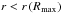 Mathematical equation: \hbox{$r<r\left(R_\mathrm{max}\right)$}