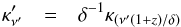 Mathematical equation: \begin{eqnarray} \label{kappa} \kappa^{\prime}_{\nu^{\prime}}&=&\delta^{-1}\kappa_{\left({\nu^{\prime}(1+z)/\delta}\right)} \end{eqnarray}
