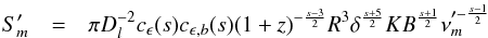 Mathematical equation: \begin{eqnarray} S^{\prime}_{m}&=&\pi D_{l}^{-2}c_{\epsilon}(s)c_{\epsilon,b}(s)(1+z)^{-\frac{s-3}{2}}R^{3}\delta^{\frac{s+5}{2}}K B^{\frac{s+1}{2}}\nu_{m}^{\prime-\frac{s-1}{2}}\label{smeq} \end{eqnarray}