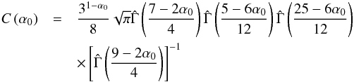 Mathematical equation: \begin{eqnarray} C\left(\alpha_0\right)&=&\frac{3^{1-\alpha_0}}{8}\sqrt{\pi}\hat{\Gamma}\left(\frac{7-2\alpha_0}{4}\right)\hat{\Gamma}\left(\frac{5-6\alpha_0}{12}\right)\hat{\Gamma}\left(\frac{25-6\alpha_0}{12}\right) \nonumber \\ &&\times \left[\hat{\Gamma}\left(\frac{9-2\alpha_0}{4}\right)\right]^{-1} \end{eqnarray}