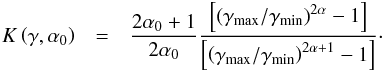 Mathematical equation: \begin{eqnarray} K\left(\gamma,\alpha_0\right)&=&\frac{2\alpha_0+1}{2\alpha_0}\frac{\left[\left(\gamma_\mathrm{max}/\gamma_\mathrm{min}\right)^{2\alpha}-1\right]}{\left[\left(\gamma_\mathrm{max}/\gamma_\mathrm{min}\right)^{2\alpha+1}-1\right]}\cdot \end{eqnarray}