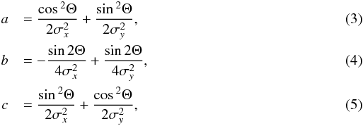 Mathematical equation: \begin{eqnarray} &a&=\frac{\cos{^2\Theta}}{2\sigma^2_x}+\frac{\sin{^2\Theta}}{2\sigma^2_y},\\ &b&=-\frac{\sin{2\Theta}}{4\sigma^2_x}+\frac{\sin{2\Theta}}{4\sigma^2_y},\\ &c&=\frac{\sin{^2\Theta}}{2\sigma^2_x}+\frac{\cos{^2\Theta}}{2\sigma^2_y}, \end{eqnarray}