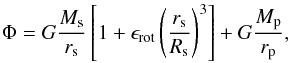 Mathematical equation: \begin{equation} \Phi = G \frac{M_{\rm s}}{r_{\rm s}} \left[ 1 + \epsilon_{\rm rot} \left(\frac{r_{\rm s}}{R_{\rm s}} \right)^{3} \right] + G \frac{M_{\rm p}}{r_{\rm p}}, \end{equation}