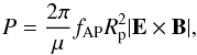 Mathematical equation: \begin{equation} P = \frac{2\pi}{\mu} f_{\rm AP} R_{\rm p}^{2} |{\vec E} \times {\vec B}|, \end{equation}