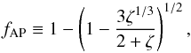 Mathematical equation: \begin{equation} f_{\rm AP} \equiv 1-\left( 1 - \frac{3 \zeta^{1/3}}{2 +\zeta} \right)^{1/2}, \label{adamsfap} \end{equation}