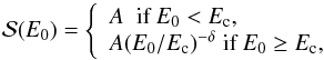 Mathematical equation: \begin{equation} {\cal S} (E_{0}) = \left\{ \begin{array}{l} A \; \mbox{ if }E_{0} < E_{\rm c}, \\ A (E_{0}/E_{\rm c})^{-\delta} \; \mbox{if }E_{0} \geq E_{\rm c}, \end{array} \right. \label{energy-spectrum} \end{equation}