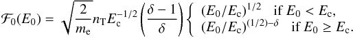 Mathematical equation: \begin{equation} {\cal F}_{0}(E_{0})= \sqrt{\frac{2}{m_{\rm e}}} n_{\rm T} E_{\rm c}^{-1/2} \left( \frac{\delta -1}{\delta} \right) \left\{ \begin{array}{l} (E_{0}/E_{\rm c})^{1/2} \; \;\; \mbox{if }E_{0} < E_{\rm c}, \\ (E_{0}/E_{\rm c})^{(1/2)-\delta} \; \; \; \mbox{if }E_{0} \geq E_{\rm c}. \end{array} \right. \label{energy-flux-spectrum} \end{equation}