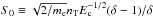 Mathematical equation: \hbox{$S_{0} \equiv \sqrt{2/m_{\rm e}} n_{\rm T} E_{\rm c}^{-1/2} (\delta-1)/\delta $}