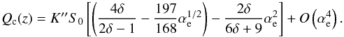 Mathematical equation: \begin{equation} Q_{\rm c} (z) = K^{\prime \prime} S_{0} \left[ \left(\frac{4\delta}{2\delta -1} - \frac{197}{168}\alpha_{\rm e}^{1/2} \right) - \frac{2 \delta}{6\delta +9} \alpha_{\rm e}^{2} \right] + O\left(\alpha_{\rm e}^{4}\right). \label{q-limit} \end{equation}