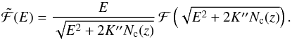 Mathematical equation: \begin{equation} \tilde{{\cal F}} (E) = \frac{E}{\sqrt{E^{2} + 2 K^{\prime \prime} N_{\rm c}(z)}} \, {\cal F} \left( \sqrt{E^{2} + 2 K^{\prime \prime} N_{\rm c}(z)} \right). \label{energy-flux-spectrum-z} \end{equation}