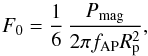 Mathematical equation: \begin{equation} F_{0} = \frac{1}{6} \, \frac{P_{\rm mag}}{2 \pi f_{\rm AP} R_{\rm p}^{2}}, \label{magnetic-flux} \end{equation}