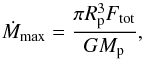 Mathematical equation: \begin{equation} \dot{M}_{\rm max} = \frac{\pi R_{\rm p}^{3} F_{\rm tot}}{G M_{\rm p}}, \label{dotm-max} \end{equation}