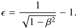 Mathematical equation: \appendix \setcounter{section}{1} \begin{equation} \epsilon = \frac{1}{\sqrt{1 - \beta^{2}}} -1. \end{equation}