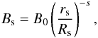 Mathematical equation: \begin{equation} B_{\rm s} = B_{0} \left( \frac{r_{\rm s}}{R_{\rm s}} \right)^{-s}, \label{stellar-field-var} \end{equation}